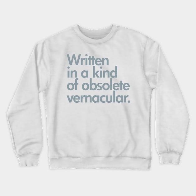 Written in Kind of an Obsolete Vernacular Crewneck Sweatshirt by DesignDLW